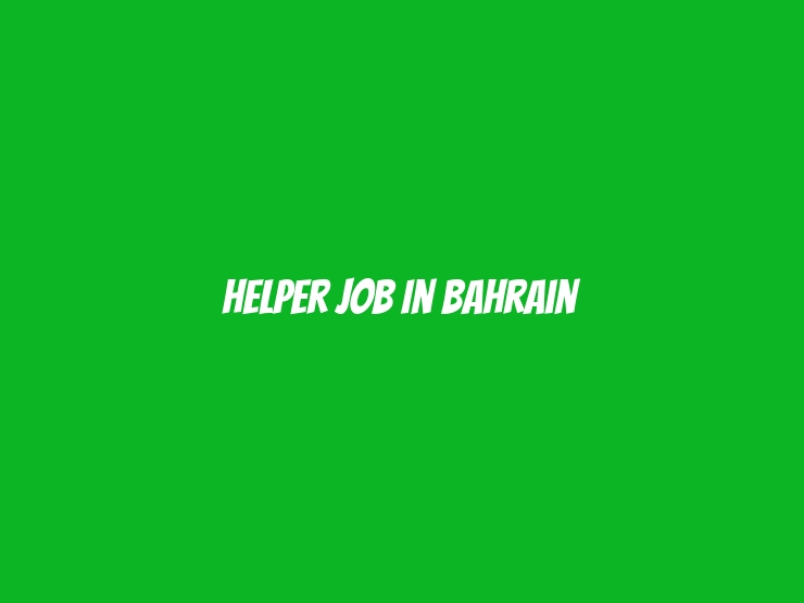 Helper Job In Bahrain