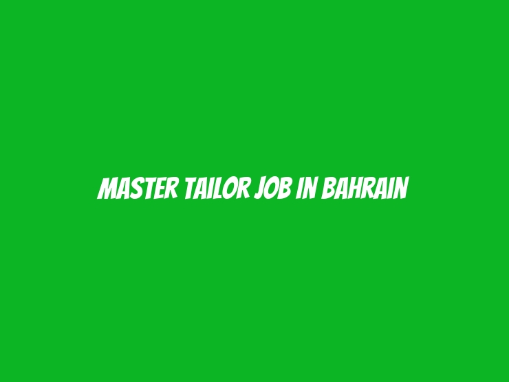 Master Tailor Job In Bahrain