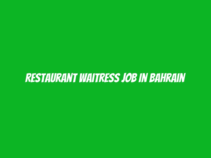 Restaurant Waitress Job In Bahrain