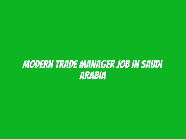 Modern Trade Manager Job in Saudi Arabia