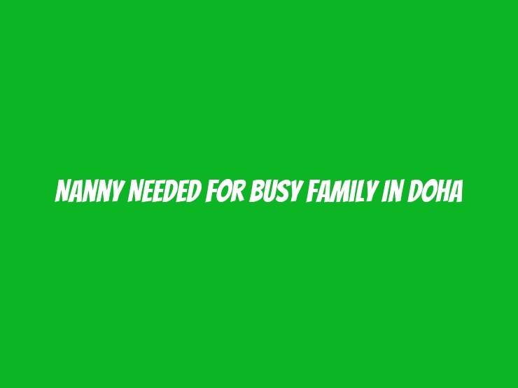 Nanny Needed for Busy Family in Doha