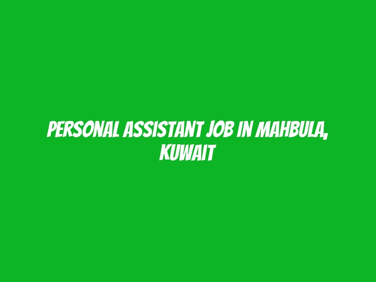 Personal Assistant Job in Mahbula, Kuwait