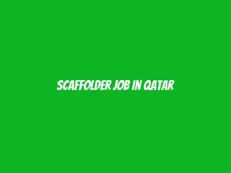 Scaffolder Job In Qatar