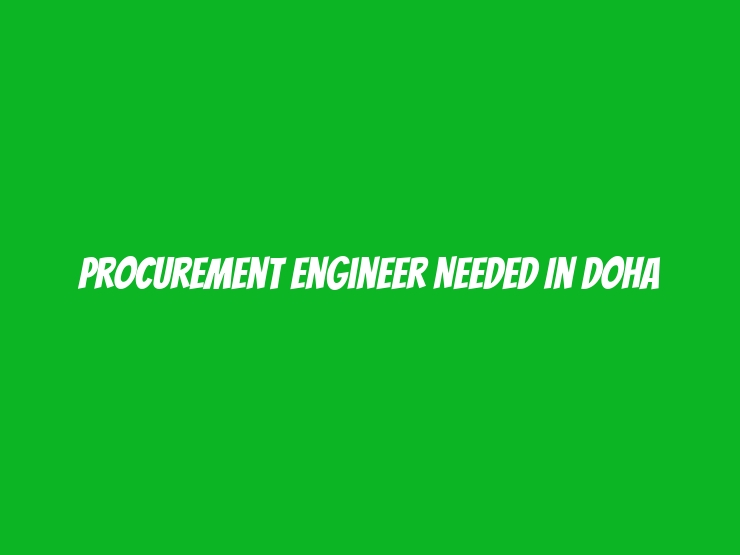 Procurement Engineer Needed in Doha