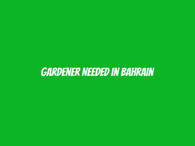 Gardener Needed in Bahrain