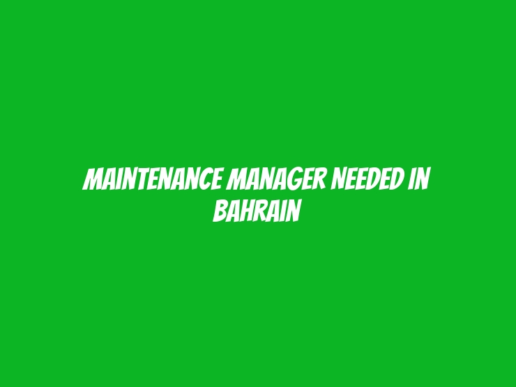 Maintenance Manager Needed in Bahrain