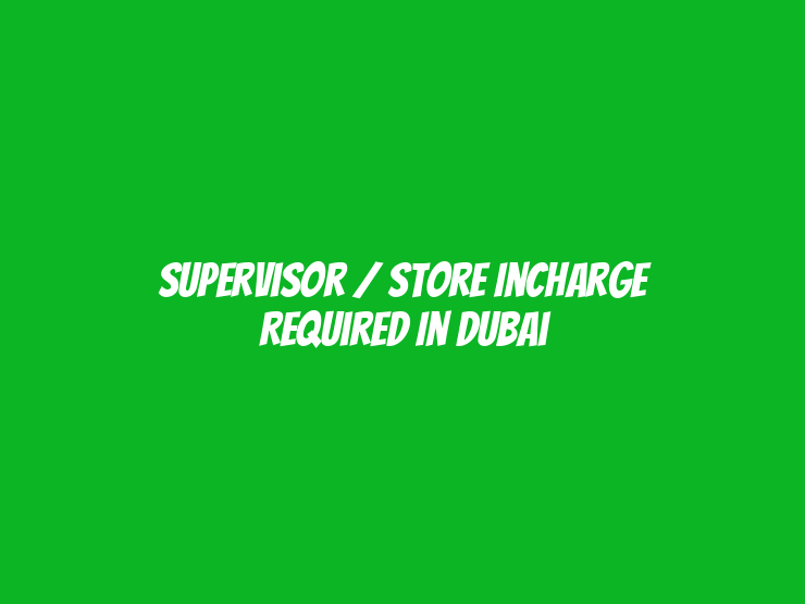 Supervisor / Store incharge Required in Dubai