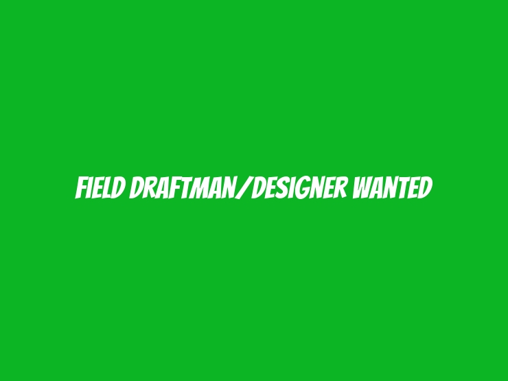 Field Draftman/Designer Wanted