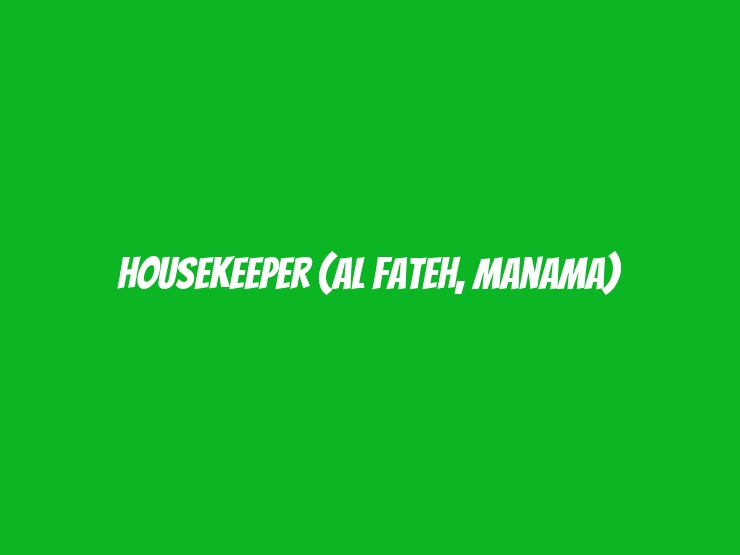 Housekeeper (Al Fateh, Manama)