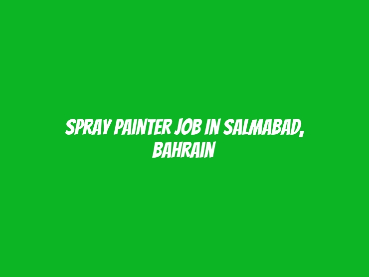 Spray Painter Job in Salmabad, Bahrain