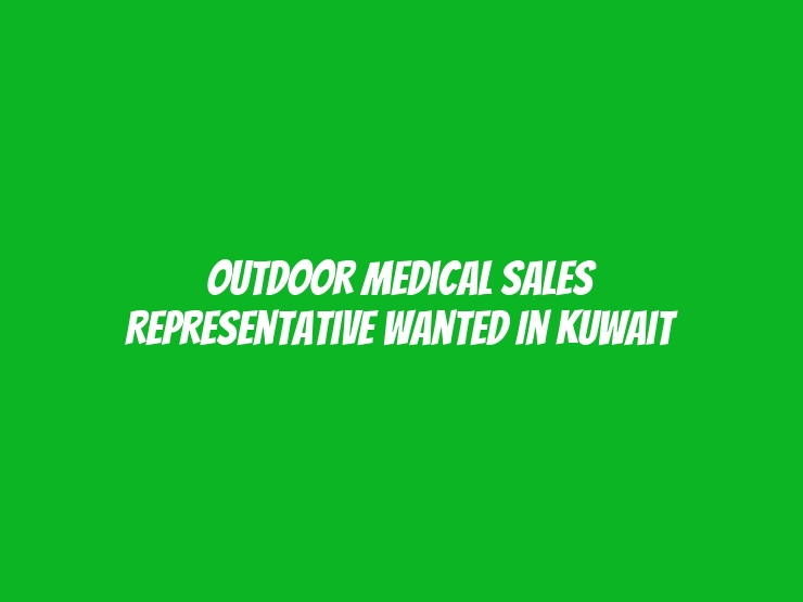 Outdoor Medical Sales Representative Wanted in Kuwait