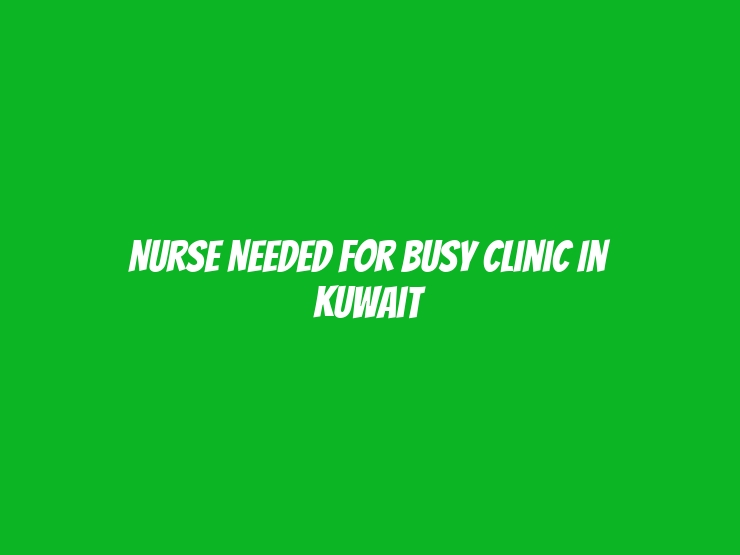 Nurse Needed for Busy Clinic in Kuwait