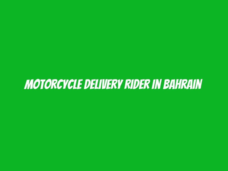 Motorcycle Delivery Rider in Bahrain