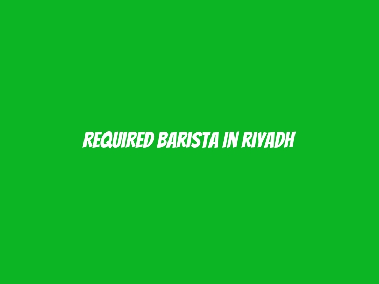 Required Barista in Riyadh