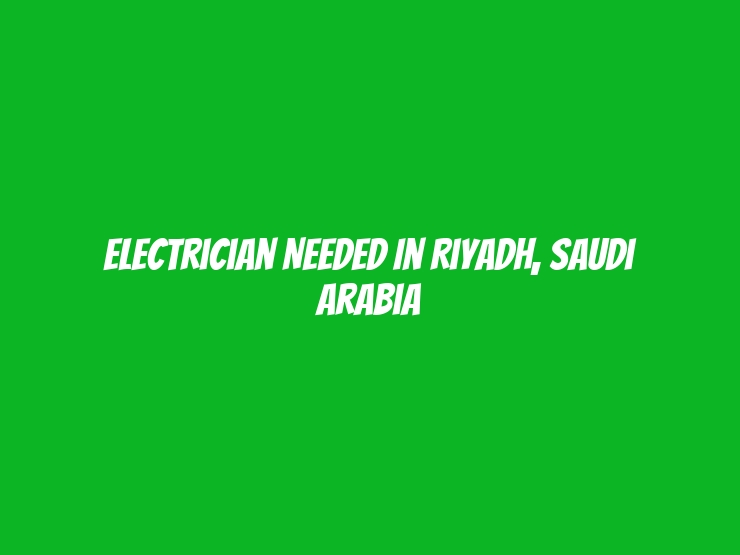 Electrician Needed in Riyadh, Saudi Arabia