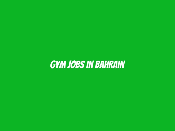 Gym Jobs in bahrain