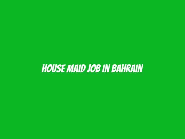 House Maid Job in Bahrain