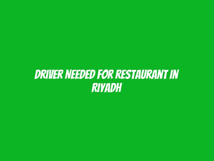 Driver Needed for Restaurant in Riyadh