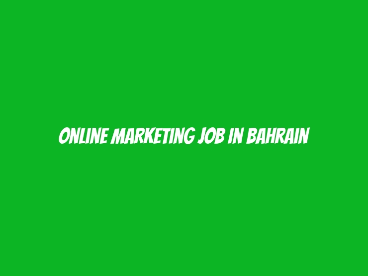 Online Marketing job In Bahrain