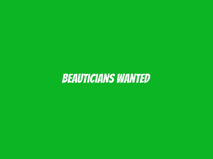 Beauticians Wanted