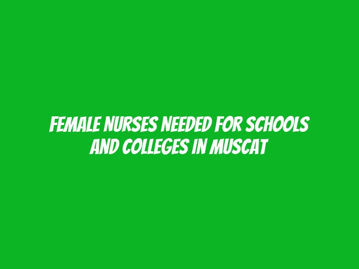 Female Nurses Needed for Schools and Colleges in Muscat