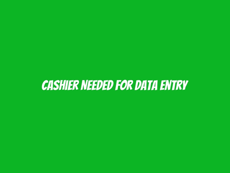 Cashier Needed for Data Entry