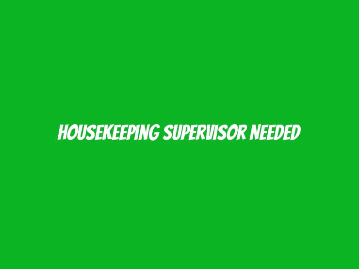 Housekeeping Supervisor Needed