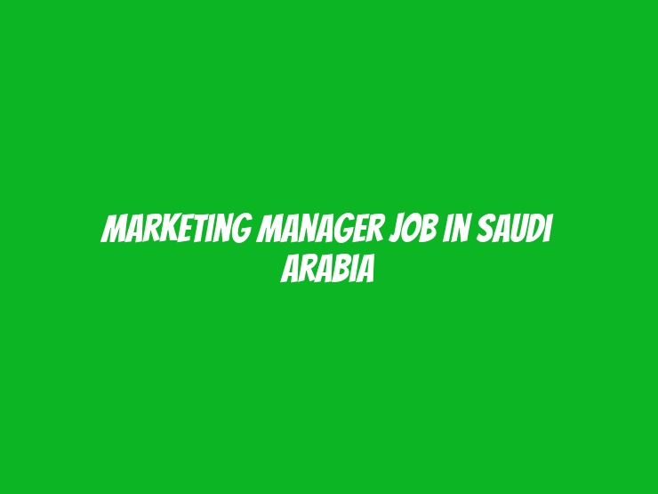 Marketing Manager Job In Saudi Arabia