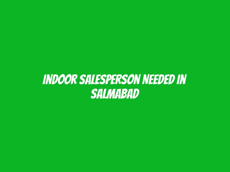 Indoor Salesperson Needed in Salmabad