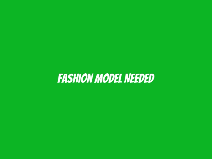 Fashion Model Needed