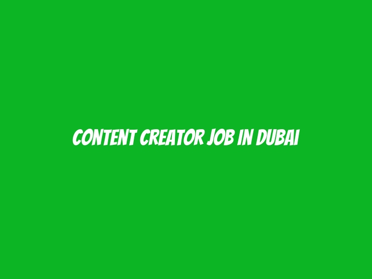 content Creator Job In Dubai