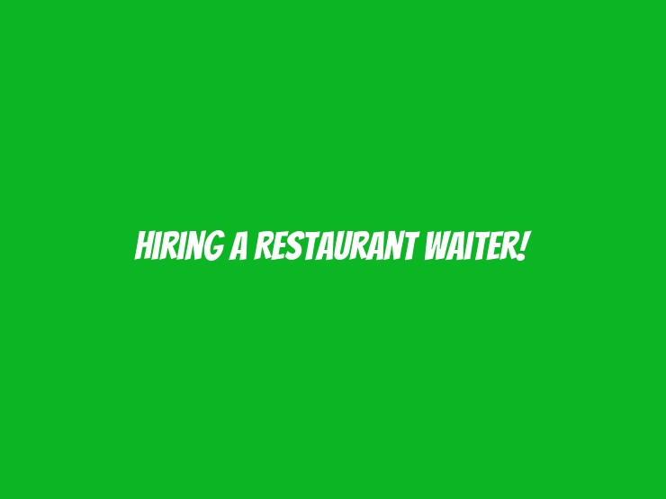 Hiring a Restaurant Waiter!