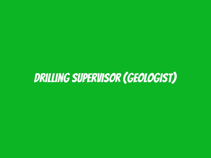 Drilling Supervisor (Geologist)