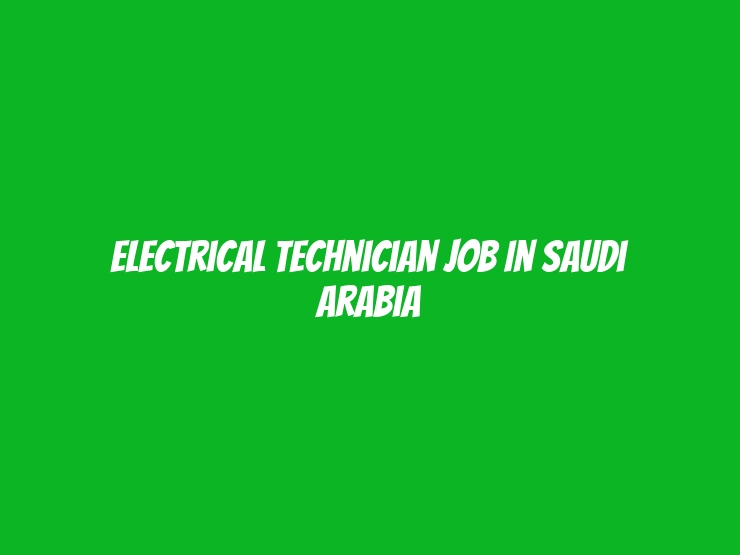 Electrical Technician Job In Saudi Arabia