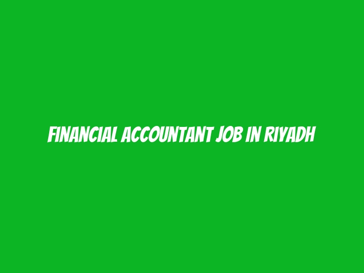 Financial Accountant job in Riyadh