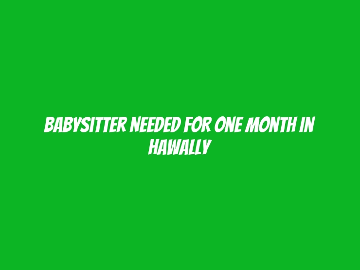 Babysitter Needed for One Month in Hawally