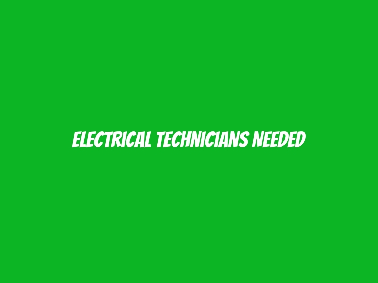 Electrical Technicians Needed