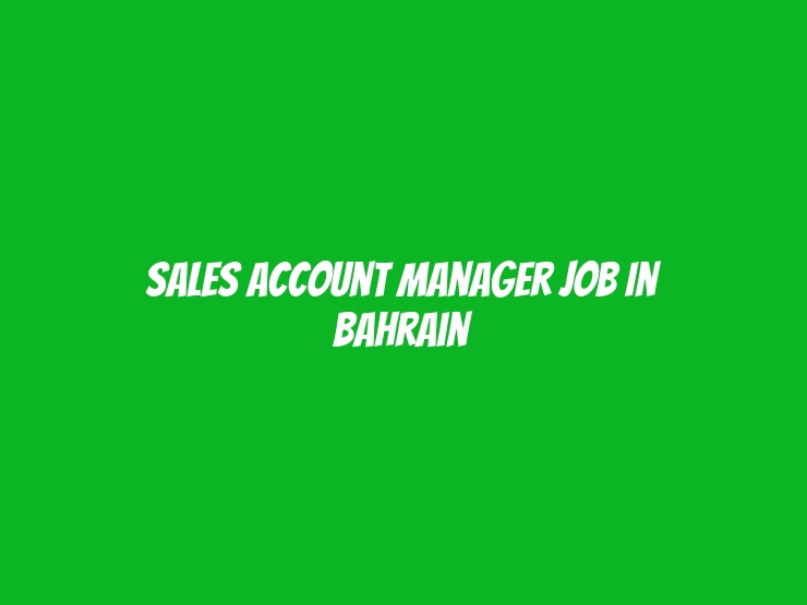 Sales Account Manager Job In Bahrain