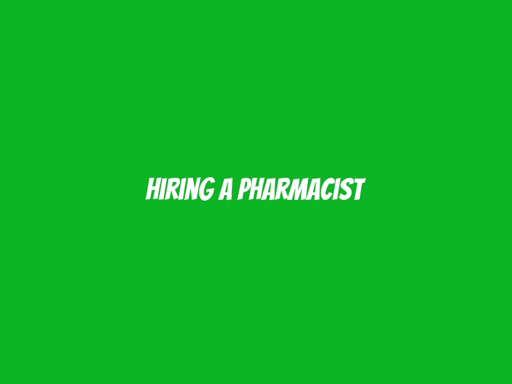 Hiring a Pharmacist