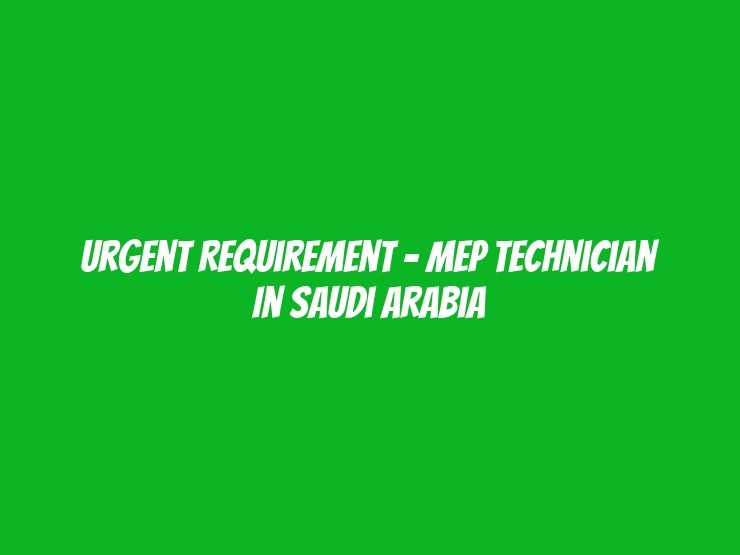 Urgent Requirement - MEP Technician In Saudi Arabia