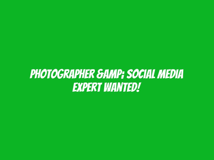 Photographer & Social Media Expert Wanted!