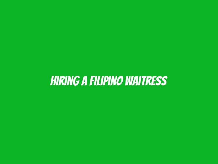 Hiring a Filipino Waitress