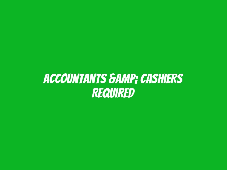 Accountants & Cashiers Required