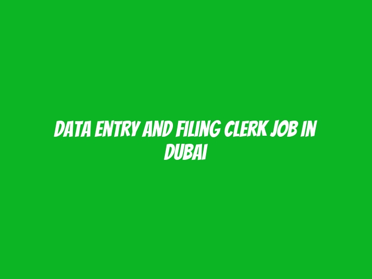 Data Entry and Filing Clerk Job in Dubai