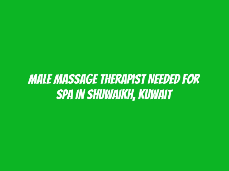 Male Massage Therapist Needed for Spa in Shuwaikh, Kuwait