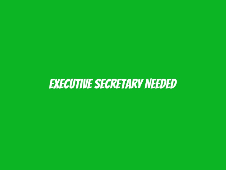 Executive Secretary Needed