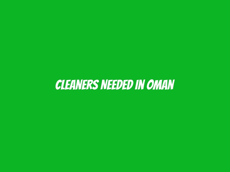 Cleaners Needed in Oman