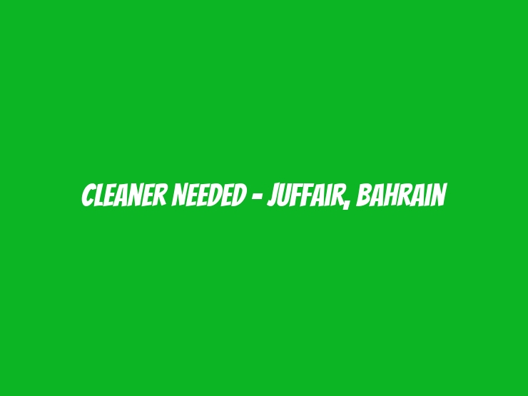 Cleaner Needed - Juffair, Bahrain