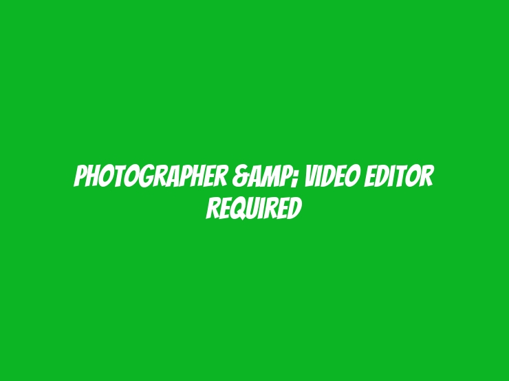 photographer & video Editor Required