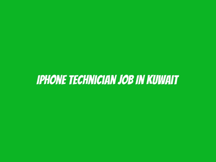 iPhone Technician Job in Kuwait